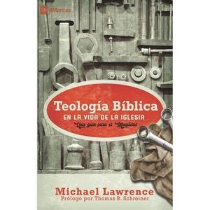 Teología Bíblica en la Vida de la Iglesia: Una guía para el ministerio -- Michae